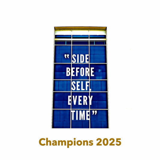 Side Before Self Every Time - Champions 25