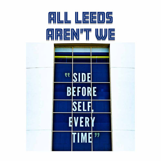 LUFC print - Side Before Self Every Time print